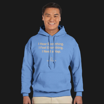 Calm Yourself Hoodie – "I Hear Everything. I Feel Everything. I Need a Nap."